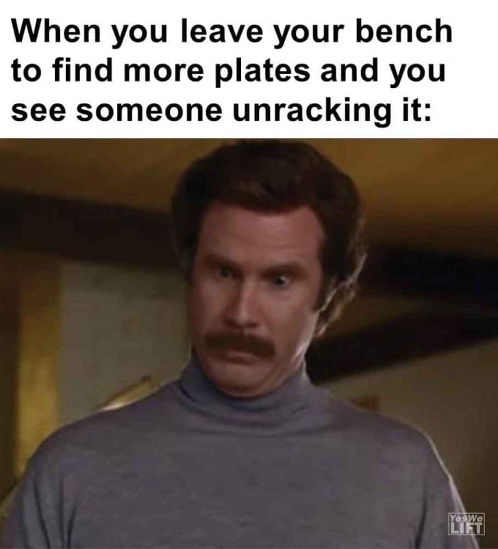 458 - When You Leave Your Bench To Find More Plates And You See Someone Unracking It