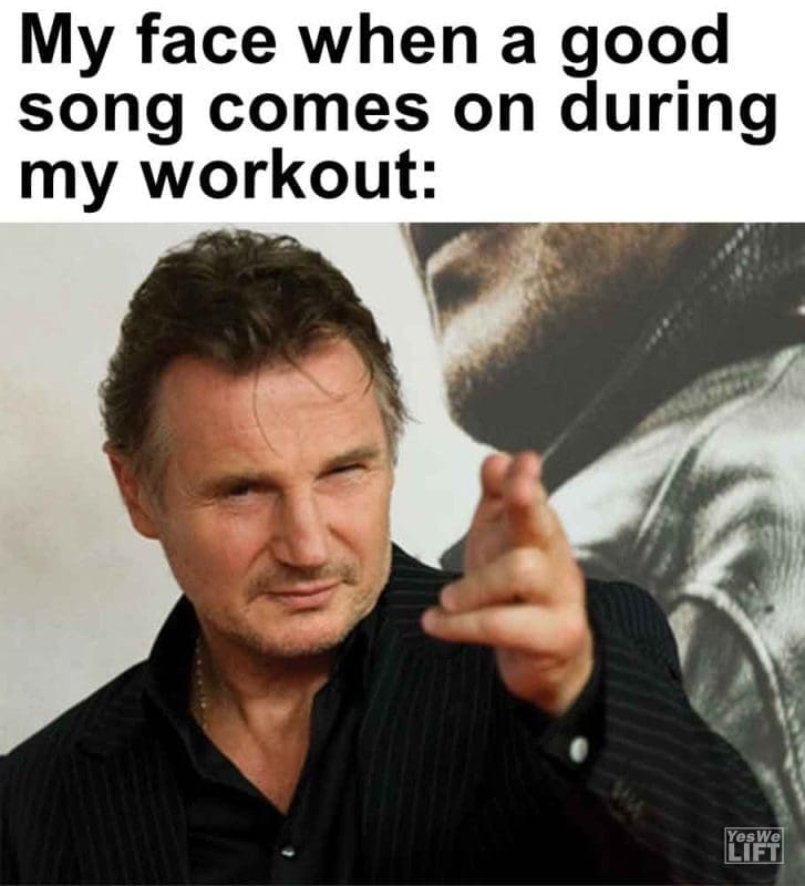 462 - My Face When A Good Song Comes On During My Workout