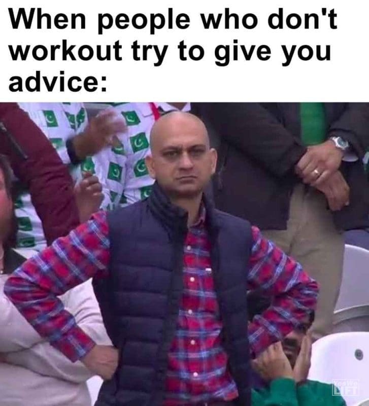 465 - When People Who Don't Workout Try To Give You Advice