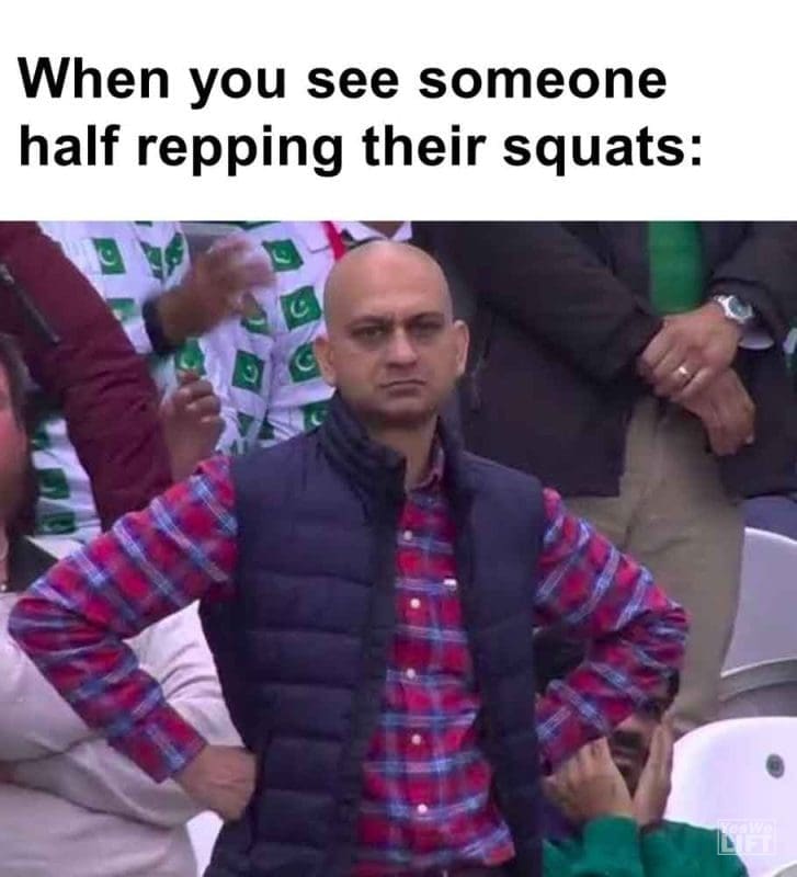 465 - When You See Someone Half Repping Their Squats