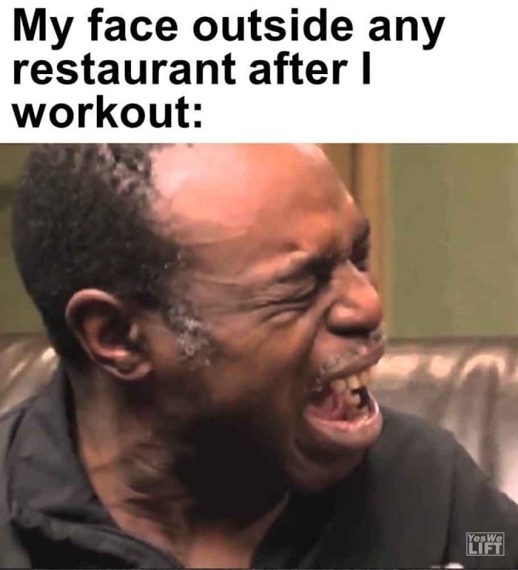 466 - My Face Outside Any Restaurant After I Workout