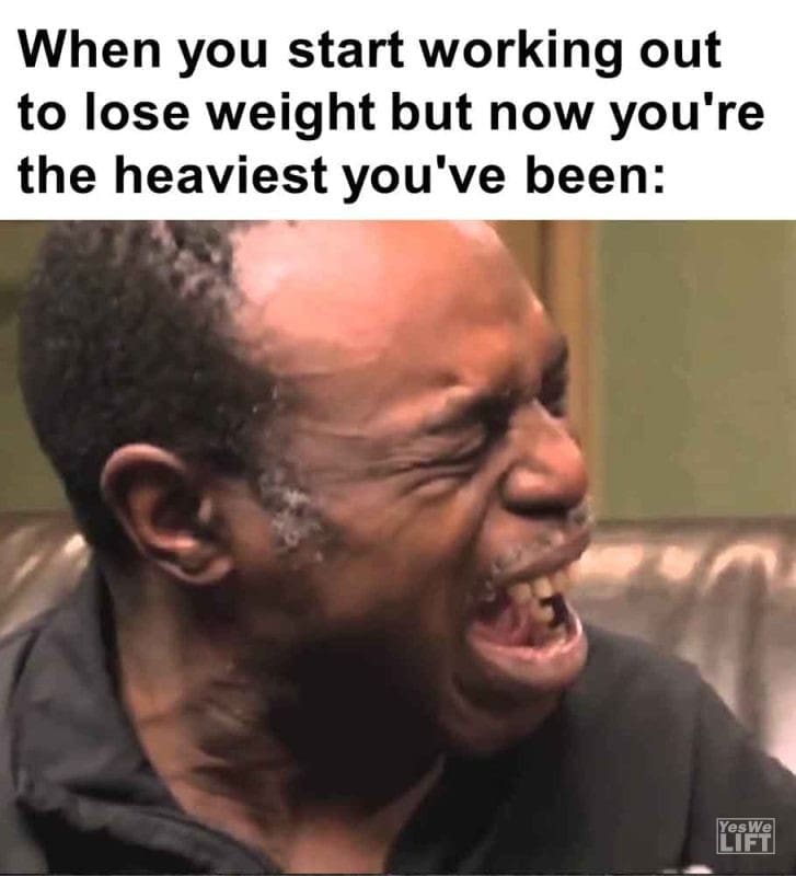 466 - When You Start Working Out To Lose Weight But Now You're The Heaviest You've Been