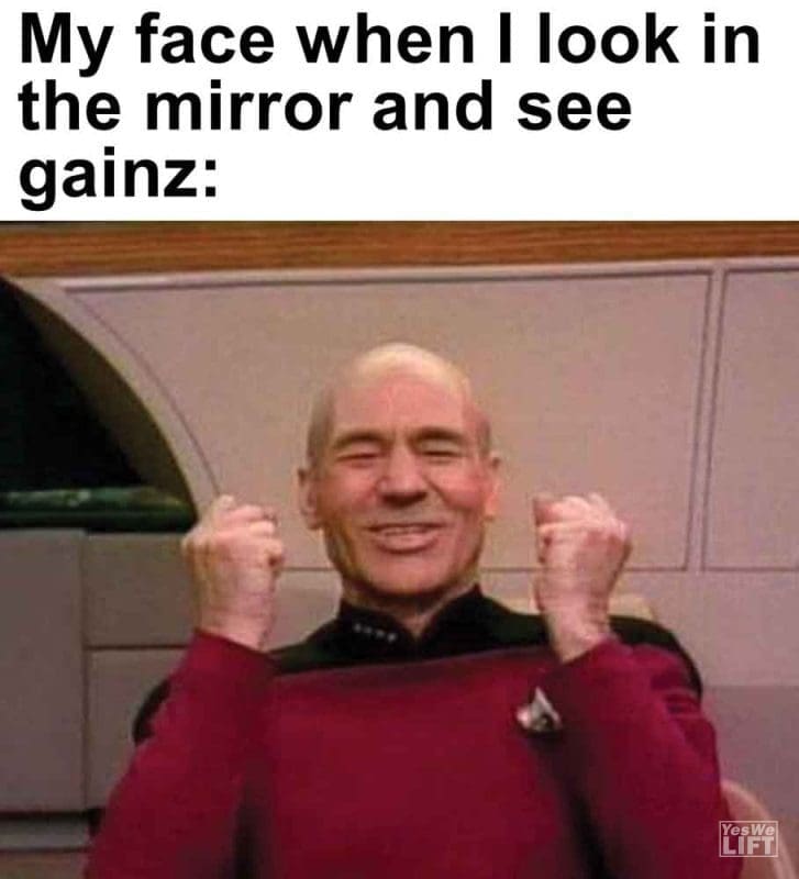 467 - My Face When I Look In The Mirror And See Gainz