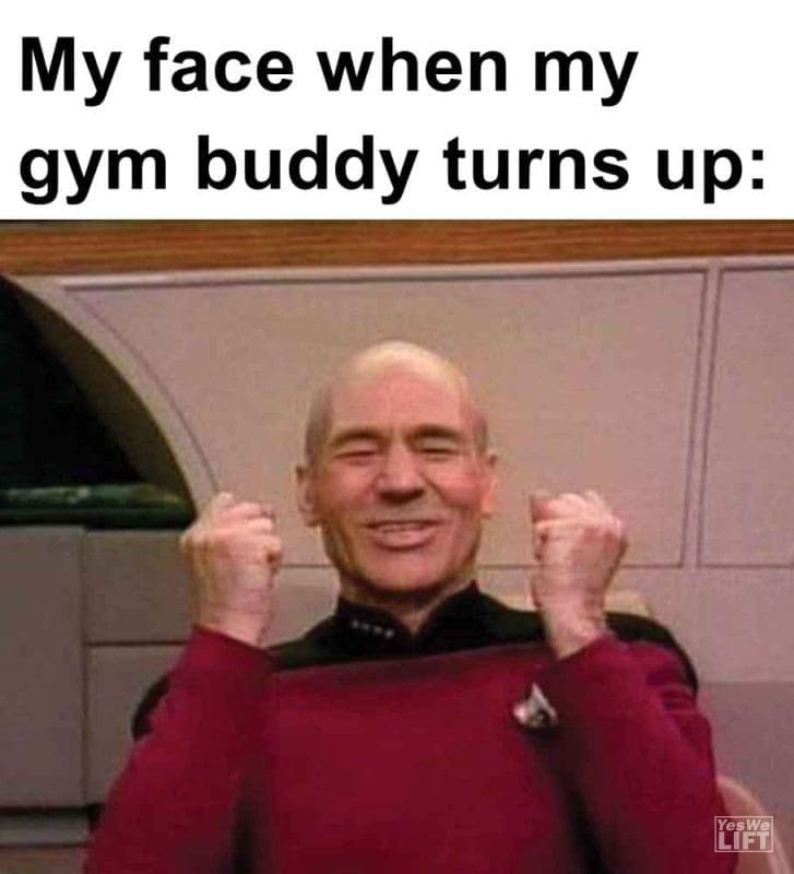 467 - My Face When My Gym Buddy Turns Up