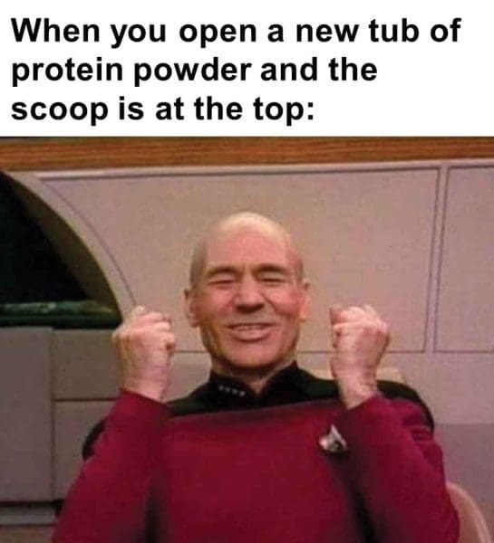 467   When You Open A New Tub Of Protein Powder And The Scoop Is At The Top