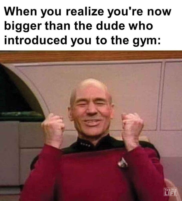 467 - When You Realize You're Now Bigger Than The Dude Who Introduced You To The Gym