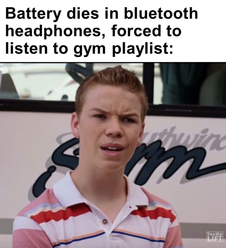 469 - Battery Dies In Bluetooth Headphones, Forced To Listen To Gym Playlist
