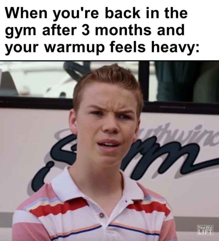 469 - When You're Back In The Gym After 3 Months And Your Warmup Feels Heavy