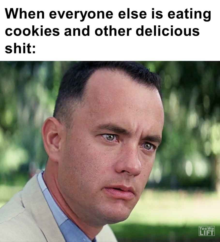 470   When Everyone Else Is Eating Cookies And Other Delicious Shit