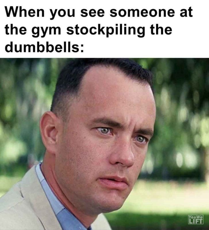 470 - When You See Someone At The Gym Stockpiling The Dumbbells
