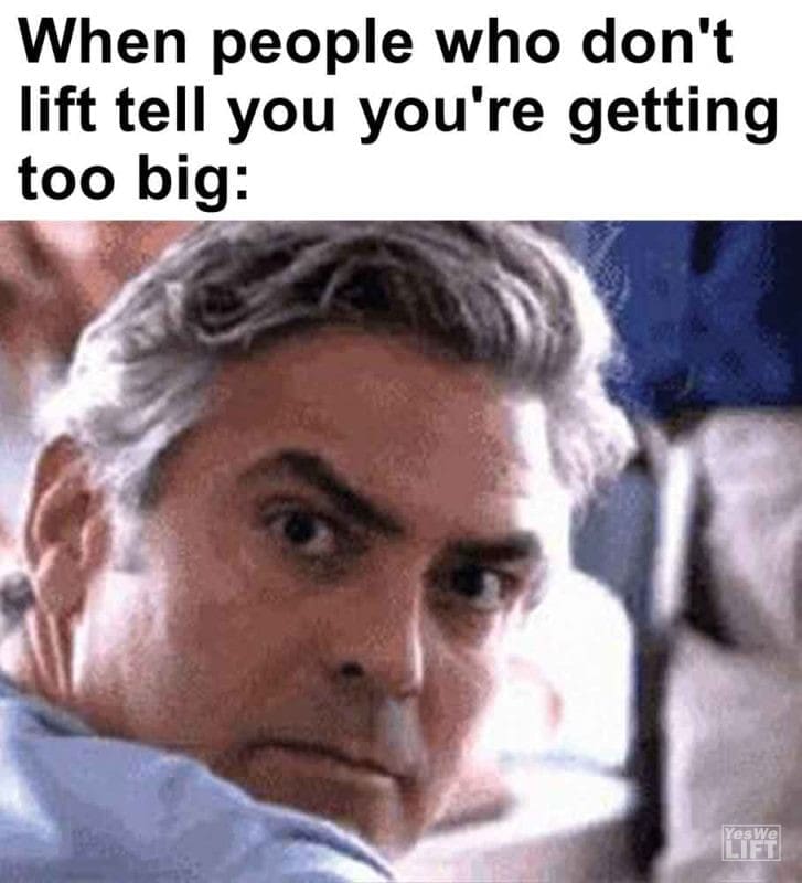 471 - When People Who Don't Lift Tell You You're Getting Too Big
