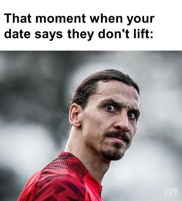 472   That Moment When Your Date Says They Don't Lift