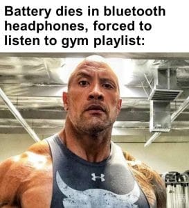 473 - Battery Dies In Bluetooth Headphones, Forced To Listen To Gym Playlist