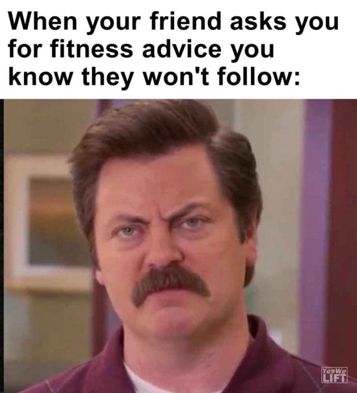 475 - When Your Friend Asks You For Fitness Advice You Know They Won't Follow