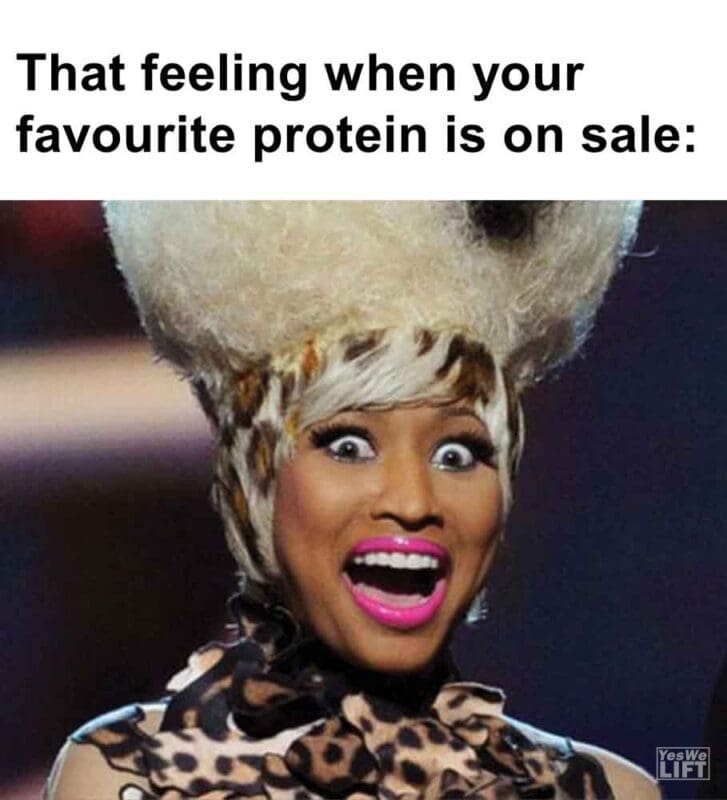476   That Feeling When Your Favourite Protein Is On Sale