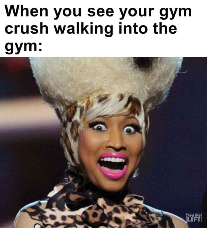 476 - When You See Your Gym Crush Walking Into The Gym