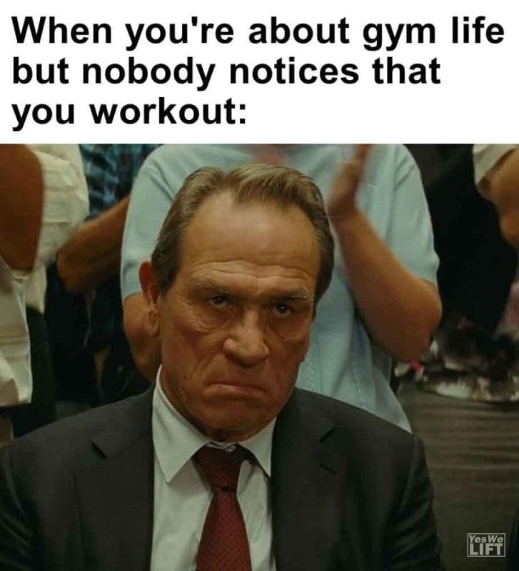 485 - When You're About Gym Life But Nobody Notices That You Workout