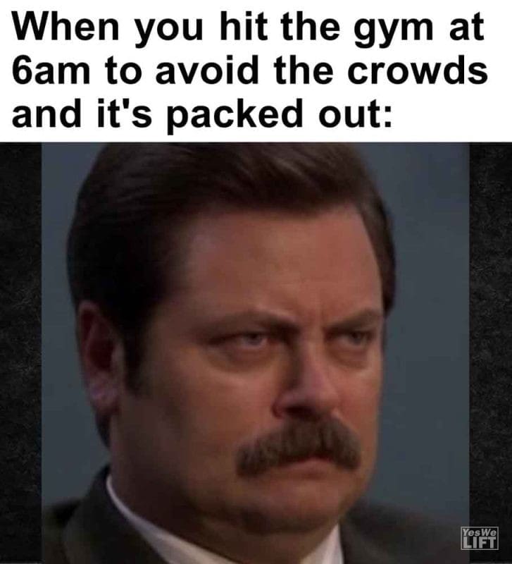 486 - When You Hit The Gym At 6am To Avoid The Crowds And It's Packed Out