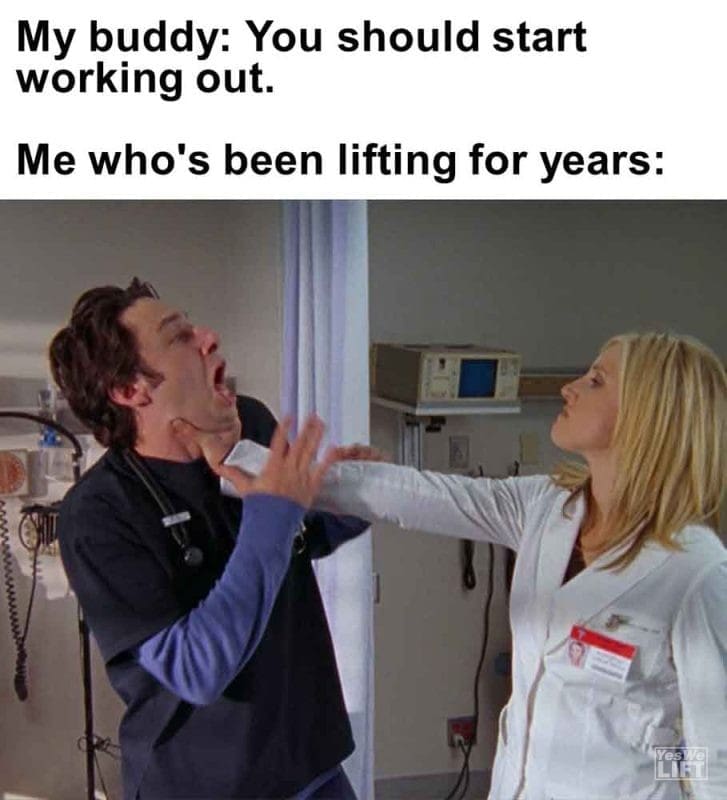 488 - My Buddy You Should Start Working Out. Me Who's Been Lifting For Years