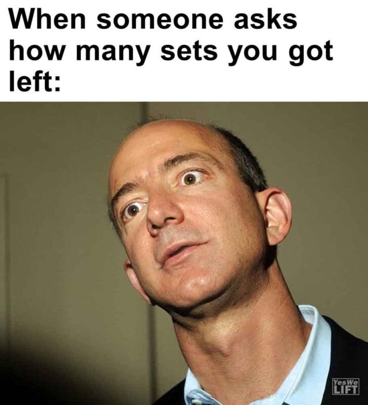 493   When Someone Asks How Many Sets You Got Left