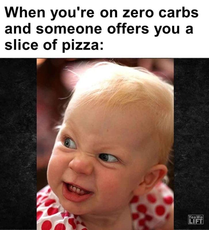 495 - When You're On Zero Carbs And Someone Offers You A Slice Of Pizza