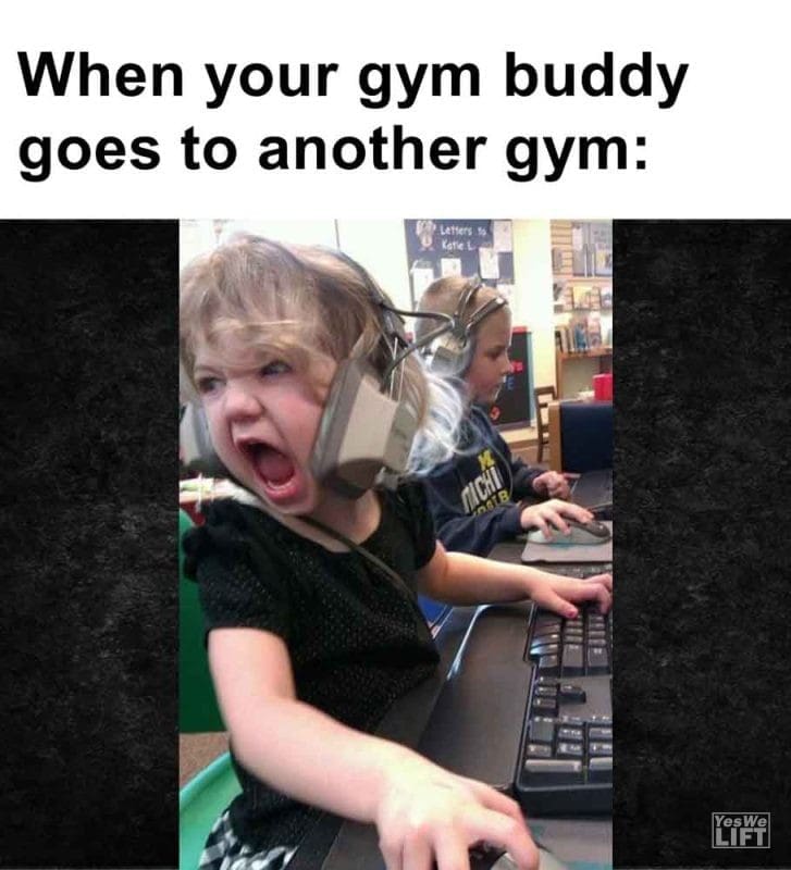 499 - When Your Gym Buddy Goes To Another Gym