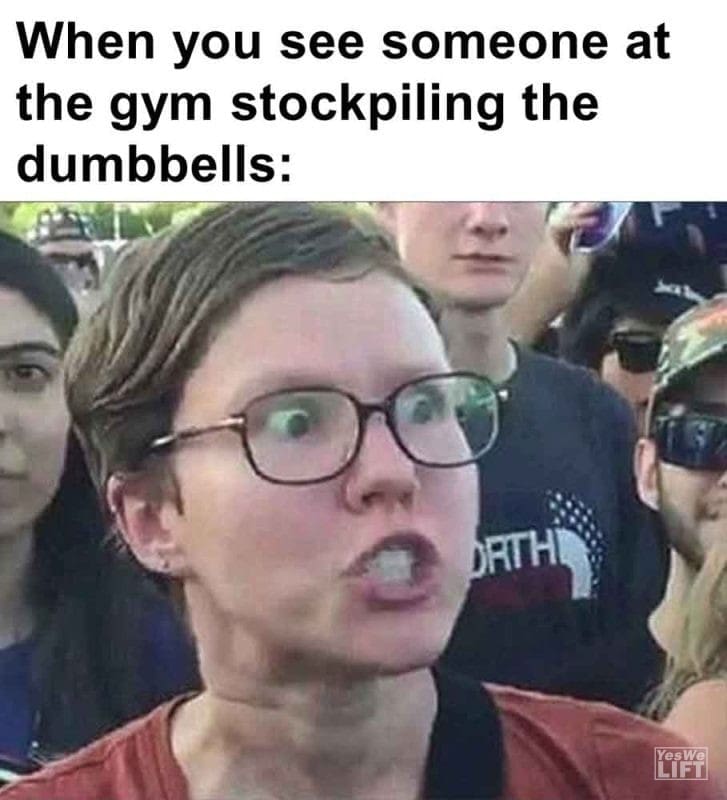 501 - When You See Someone At The Gym Stockpiling The Dumbbells