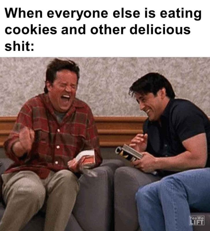 505 - When Everyone Else Is Eating Cookies And Other Delicious Shit