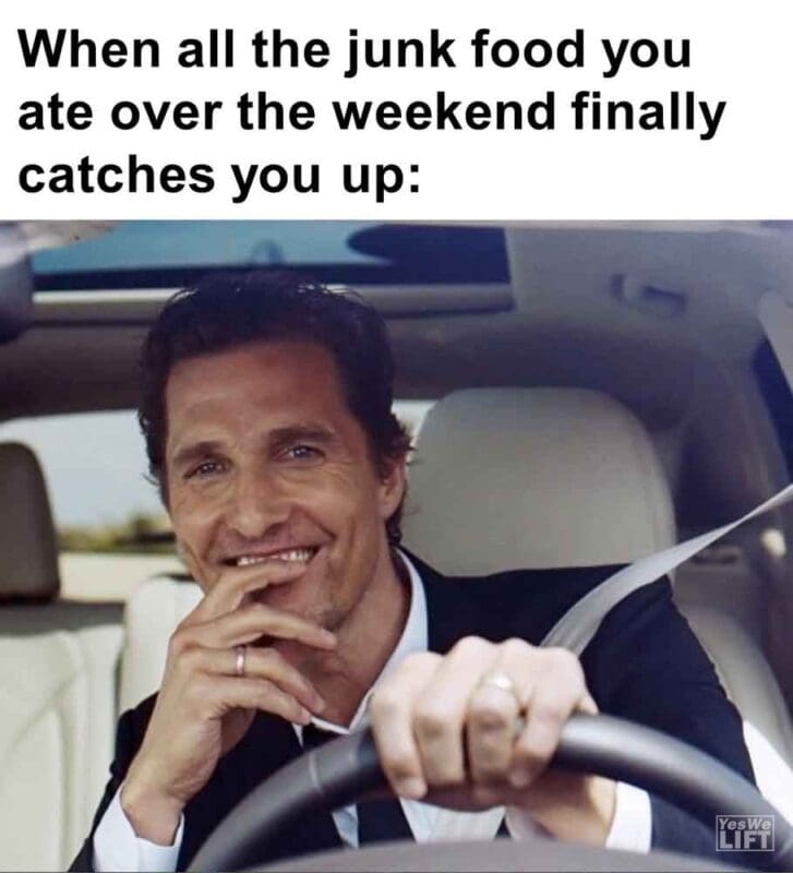 507   When All The Junk Food You Ate Over The Weekend Finally Catches You Up