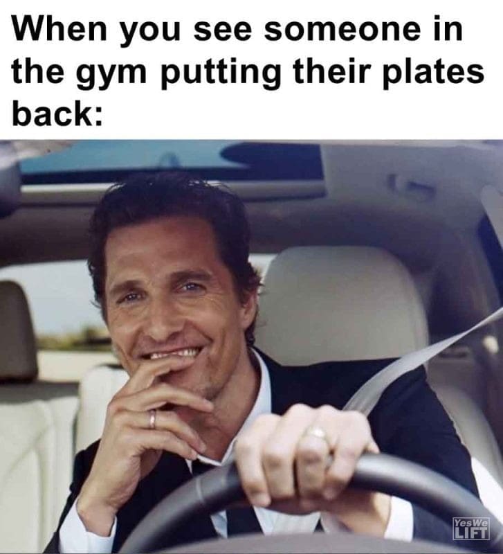 507 - When You See Someone In The Gym Putting Their Plates Back