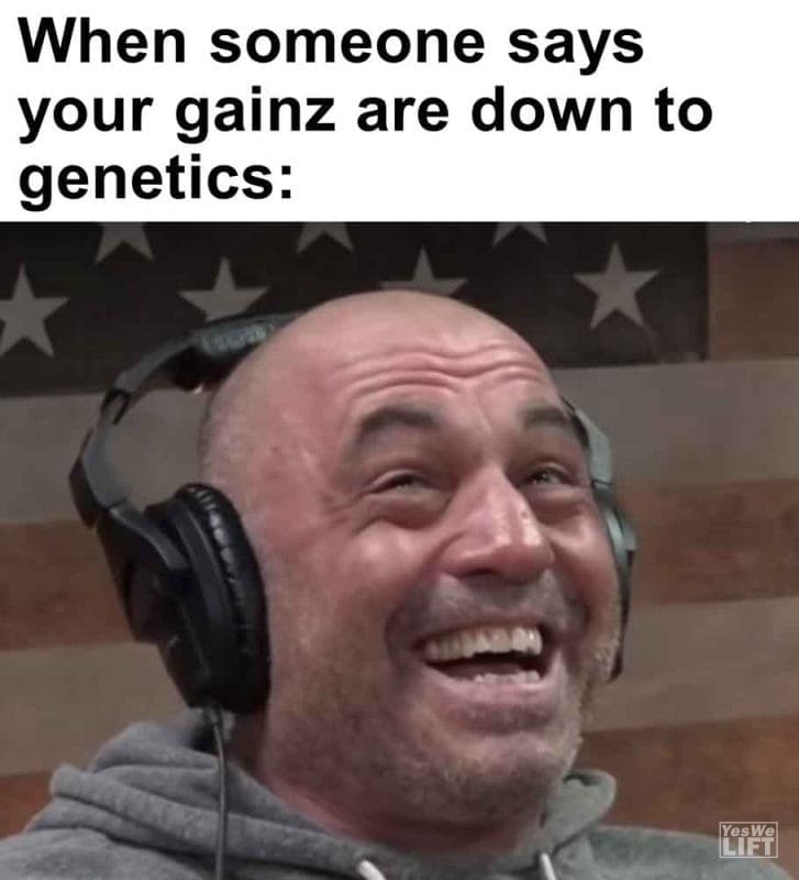 510 - When Someone Says Your Gainz Are Down To Genetics