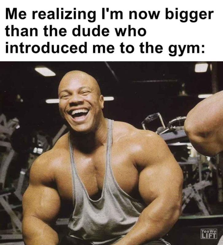 511 - Me Realizing I'm Now Bigger Than The Dude Who Introduced Me To The Gym