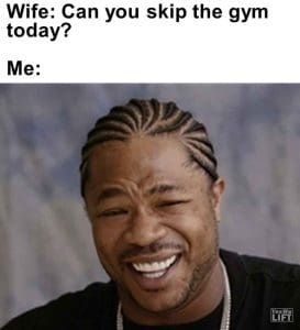 512   Wife Can You Skip The Gym Today Me
