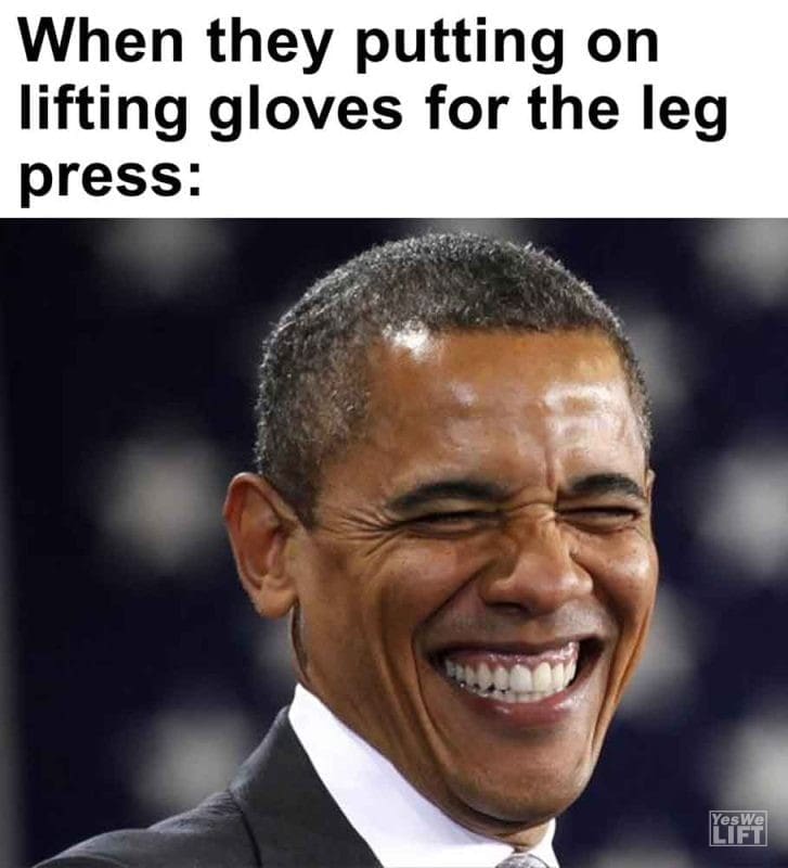 514 - When They Putting On Lifting Gloves For The Leg Press
