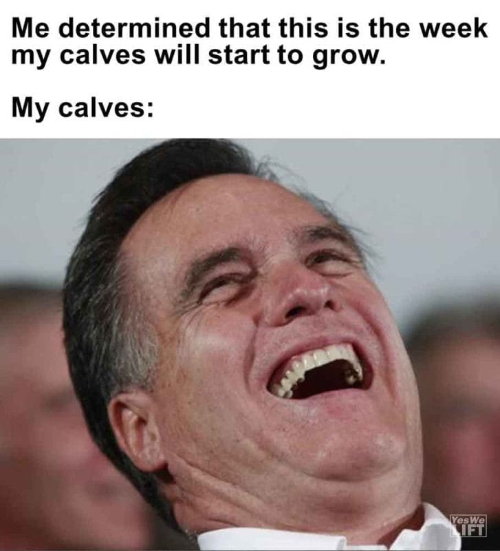 516 - Me Determined That This Is The Week My Calves Will Start To Grow. My Calves
