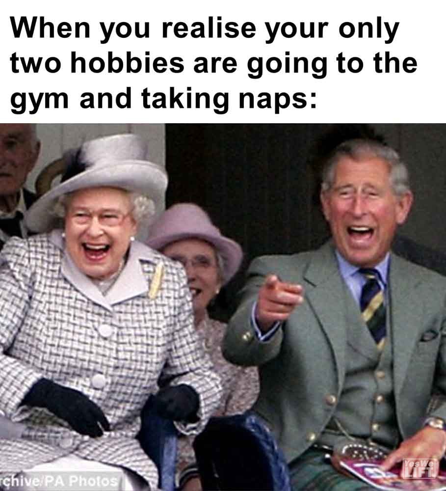 520   When You Realise Your Only Two Hobbies Are Going To The Gym And Taking Naps