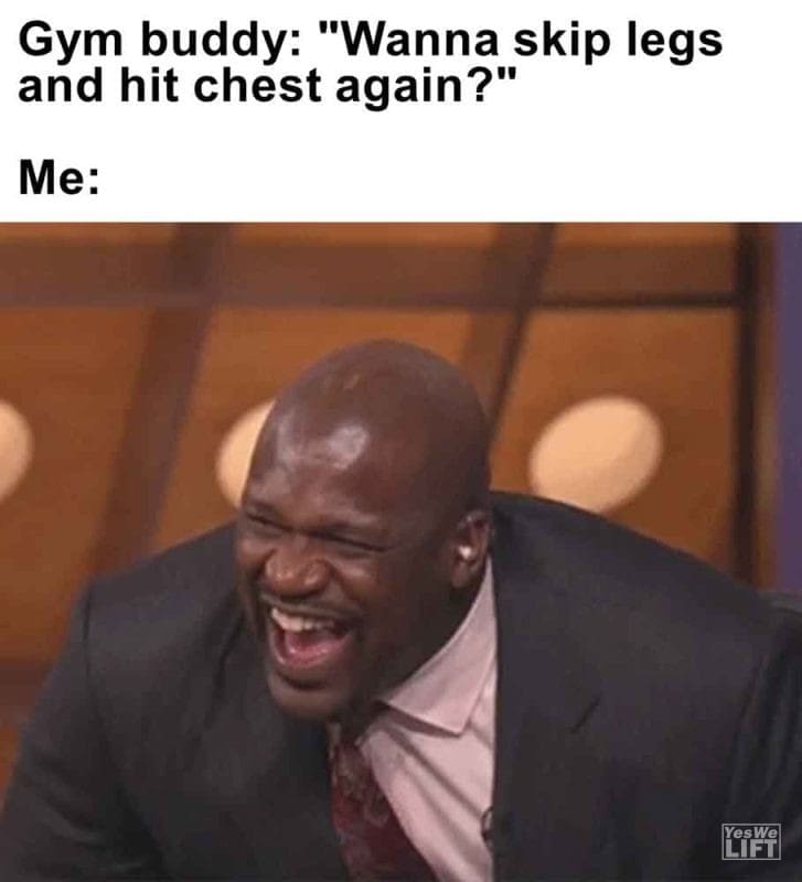521 - Gym Buddy Wanna Skip Legs And Hit Chest Again Me