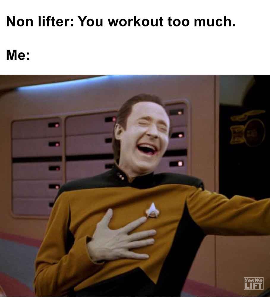 525   Non Lifter You Workout Too Much. Me
