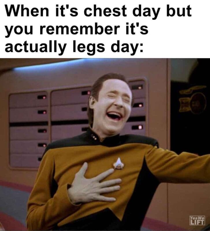 525   When It's Chest Day But You Remember It's Actually Legs Day