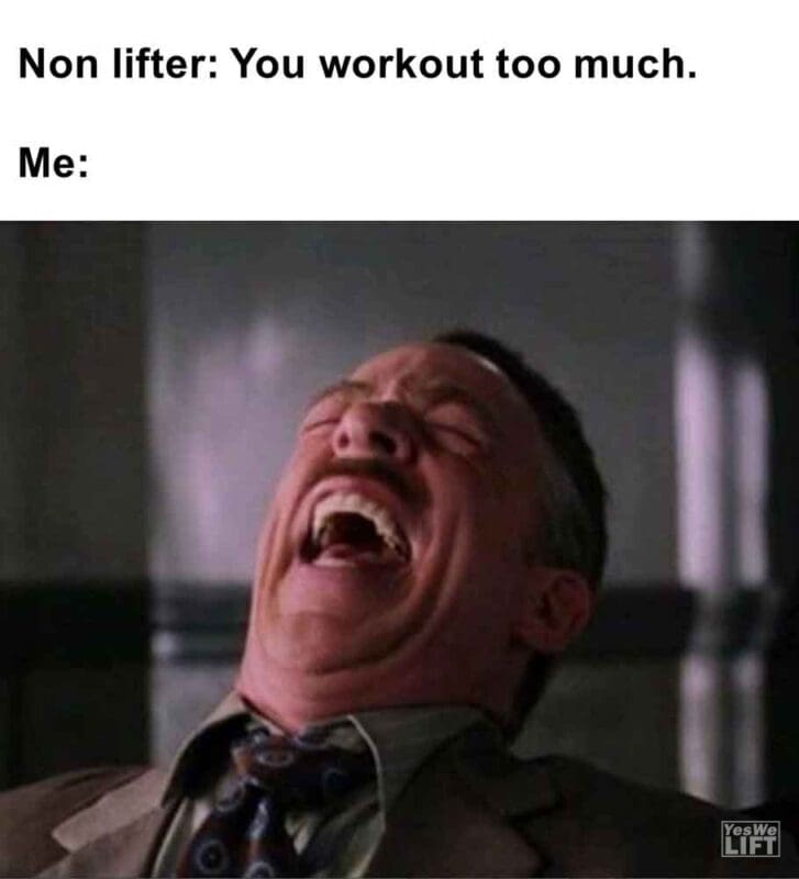 532   Non Lifter You Workout Too Much. Me