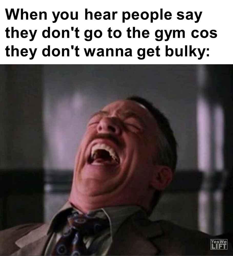 532   When You Hear People Say They Don't Go To The Gym Cos They Don't Wanna Get Bulky