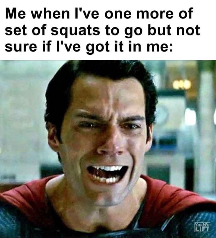 538 - Me When I've One More Of Set Of Squats To Go But Not Sure If I've Got It In Me