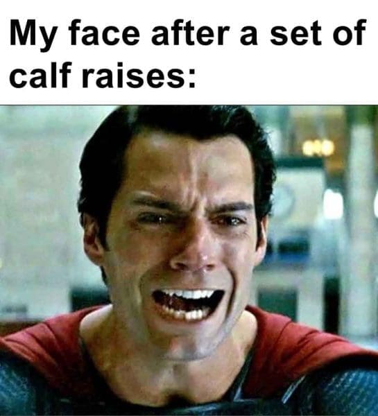 538   My Face After A Set Of Calf Raises