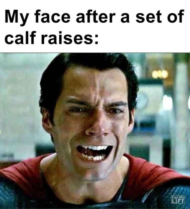 538 - My Face After A Set Of Calf Raises
