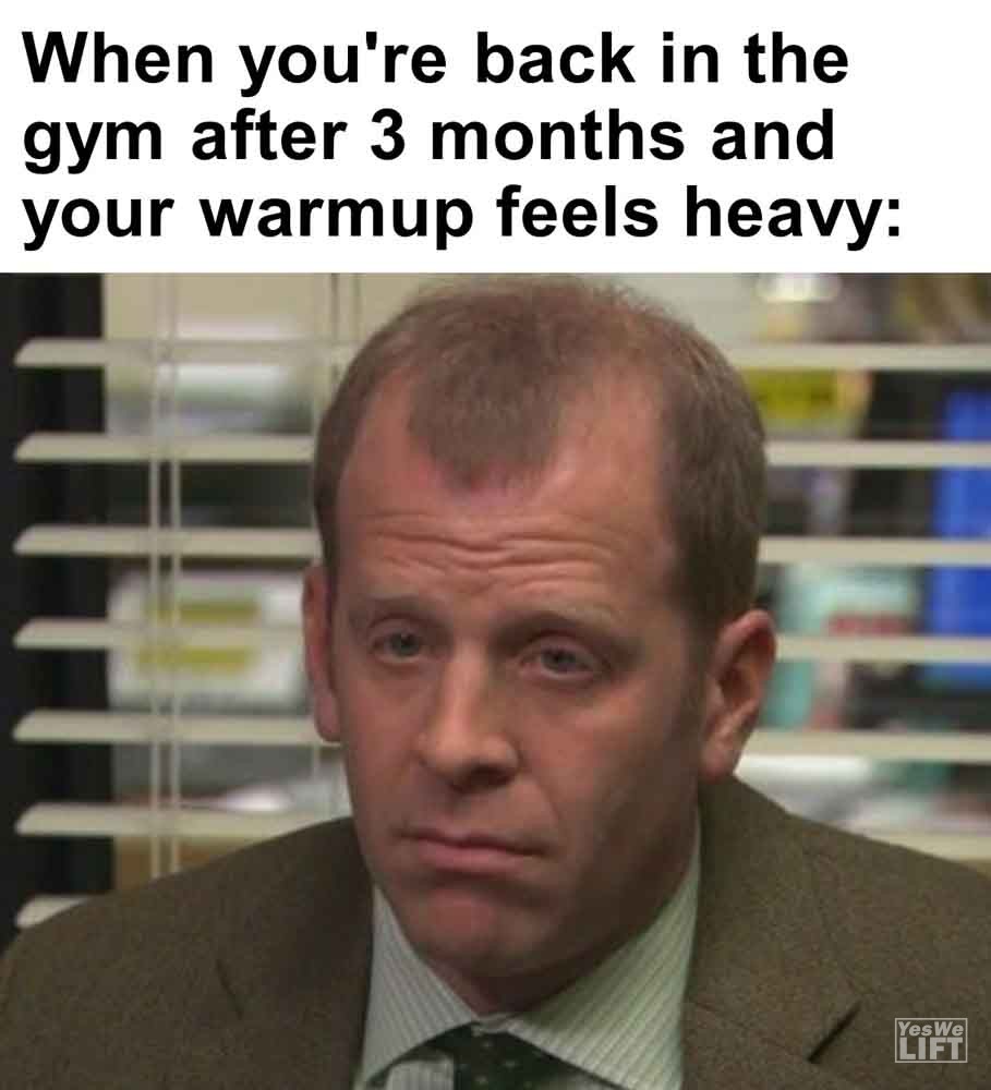 540   When You're Back In The Gym After 3 Months And Your Warmup Feels Heavy