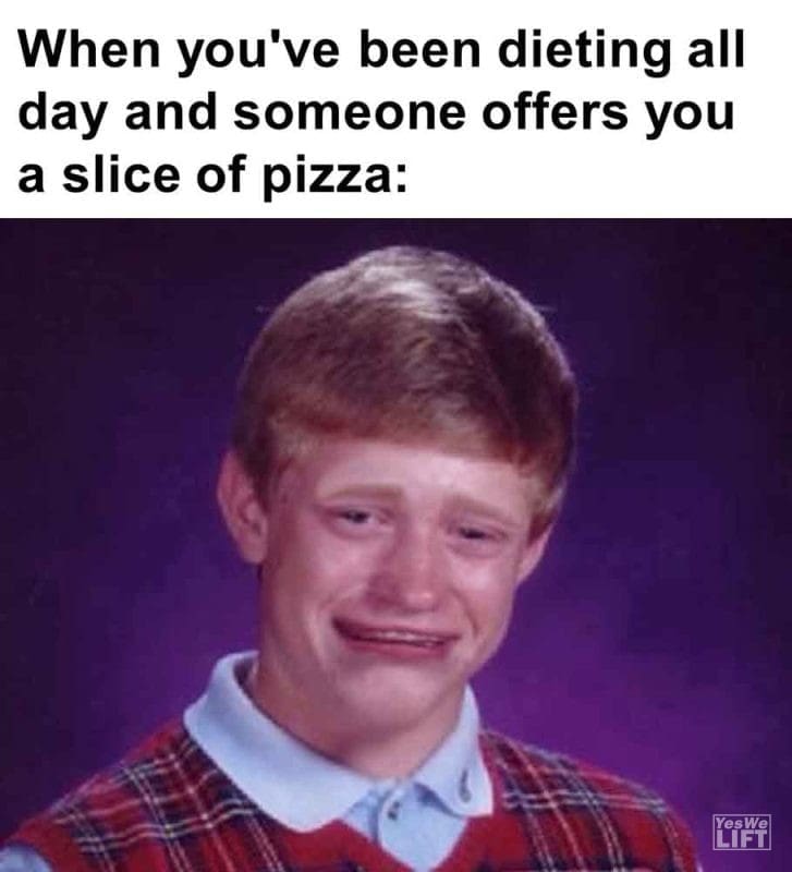 544 - When You've Been Dieting All Day And Someone Offers You A Slice Of Pizza
