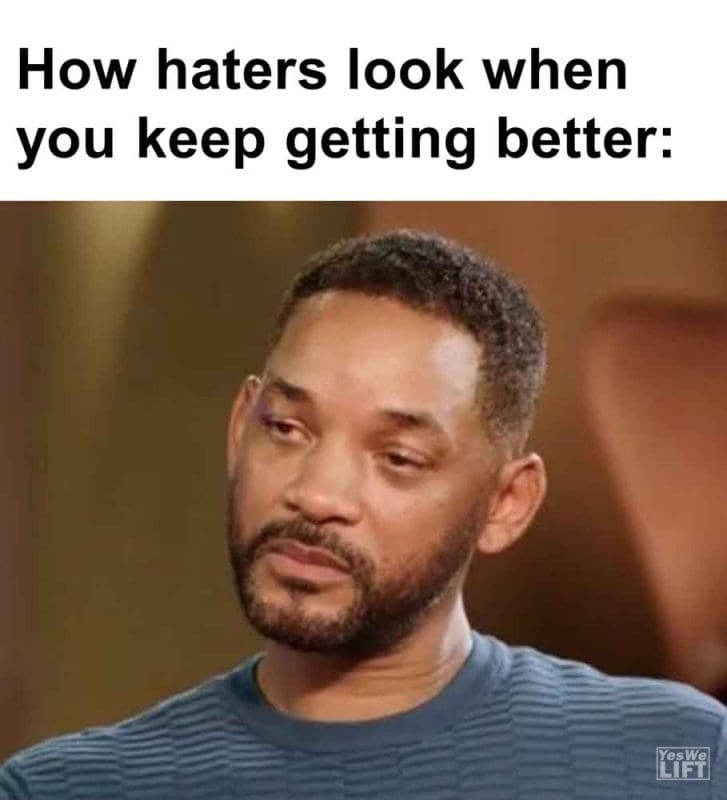 545 - How Haters Look When You Keep Getting Better