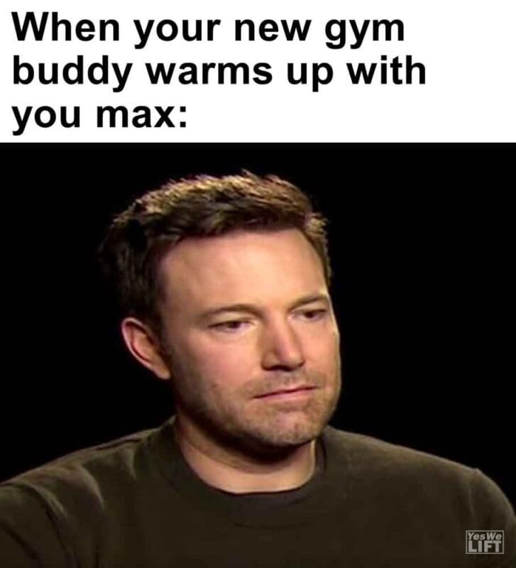 546   When Your New Gym Buddy Warms Up With You Max