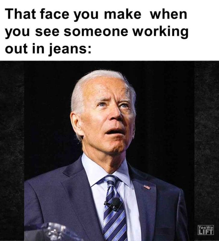 547 - That Face You Make When You See Someone Working Out In Jeans