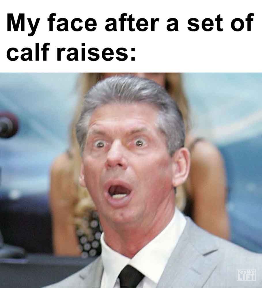551 My Face After A Set Of Calf Raises